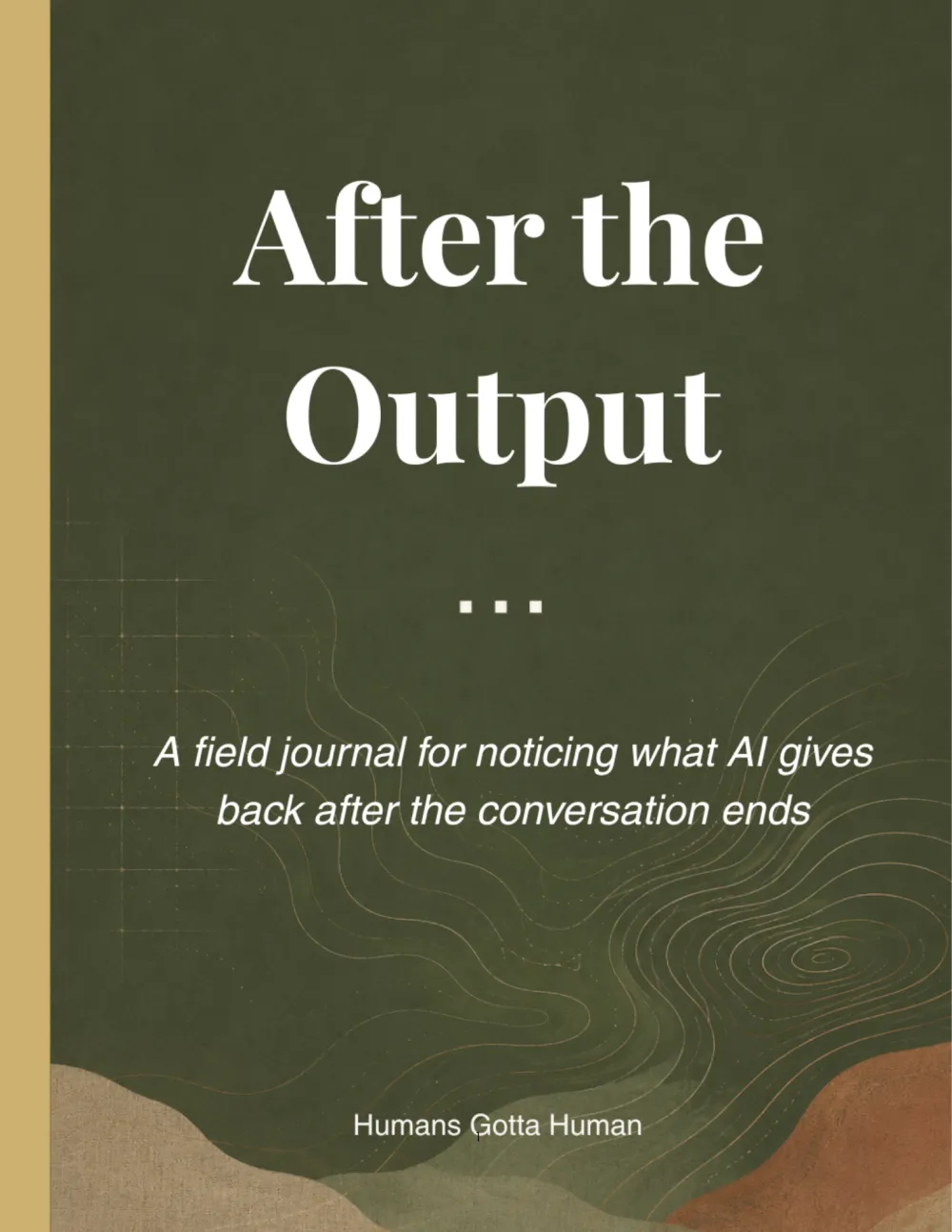 After the Output field journal by Humans Gotta Human